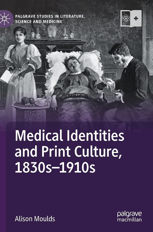 Medical Identities and Print Culture, 1830s–1910s (Palgrave Studies in Literature, Science and Medicine)