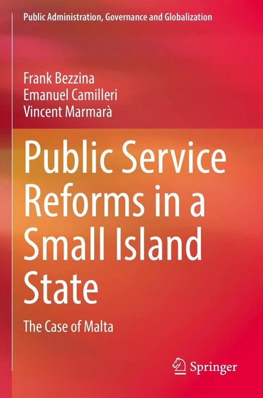 Public Service Reforms in a Small Island State: The Case of Malta: 22 (Public Administration, Governance and Globalization, 22)