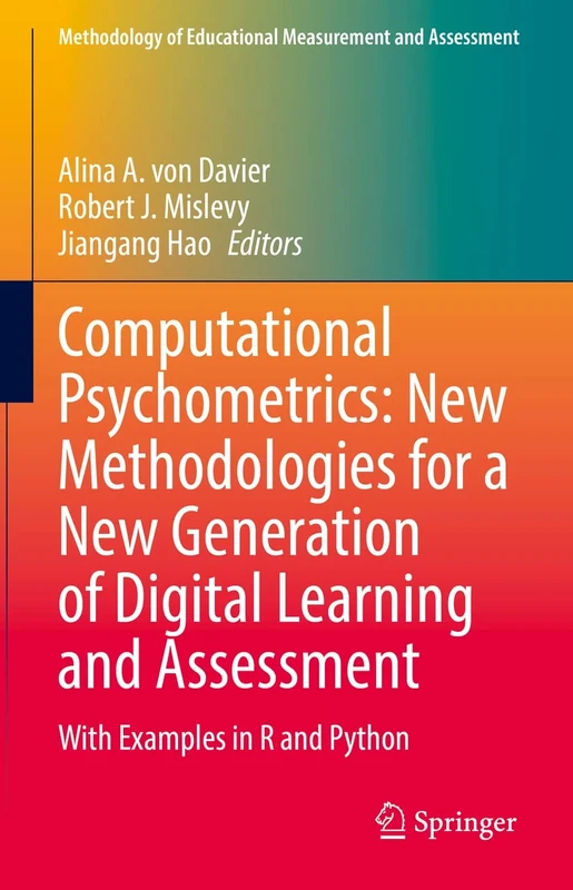 Computational Psychometrics: New Methodologies for a New Generation of Digital Learning and Assessment: With Examples in R and Python (Methodology of Educational Measurement and Assessment)