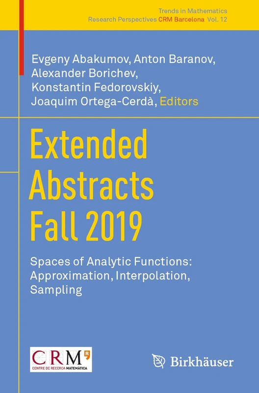 Extended Abstracts Fall 2019: Spaces of Analytic Functions: Approximation, Interpolation, Sampling: 12 (Trends in Mathematics, 12)
