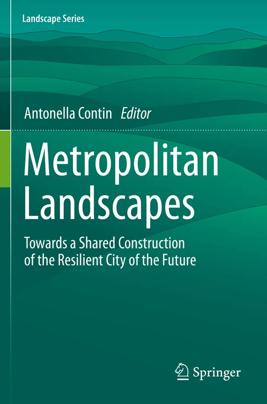 Metropolitan Landscapes: Towards a Shared Construction of the Resilient City of the Future: 28 (Landscape Series, 28) - Image 1