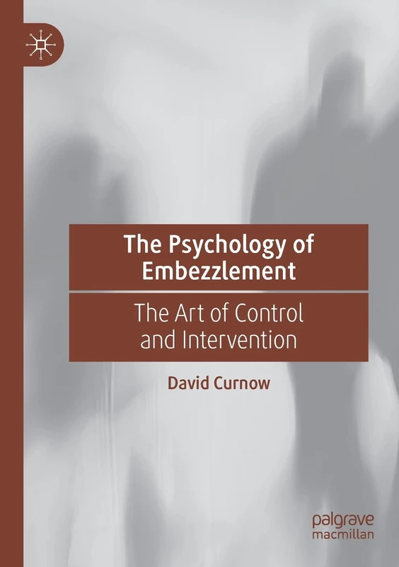 The Psychology of Embezzlement: The Art of Control and Intervention - Image 1
