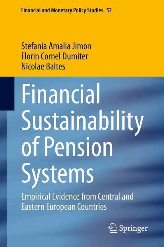 Financial Sustainability of Pension Systems: Empirical Evidence from Central and Eastern European Countries: 52 (Financial and Monetary Policy Studies, 52)