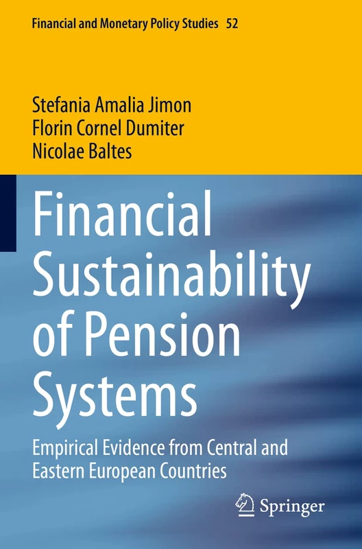 Financial Sustainability of Pension Systems: Empirical Evidence from Central and Eastern European Countries: 52 (Financial and Monetary Policy Studies, 52)
