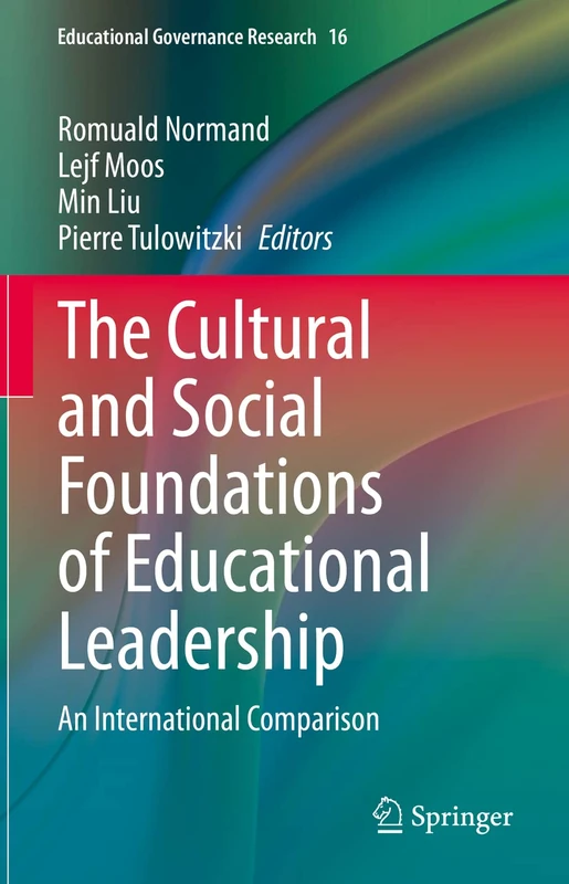 The Cultural and Social Foundations of Educational Leadership: An International Comparison: 16 (Educational Governance Research, 16)