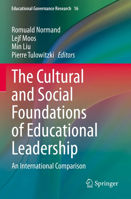 The Cultural and Social Foundations of Educational Leadership: An International Comparison: 16 (Educational Governance Research, 16)