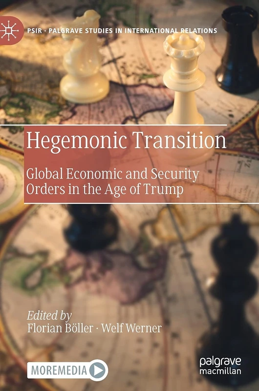 Hegemonic Transition: Global Economic and Security Orders in the Age of Trump (Palgrave Studies in International Relations)