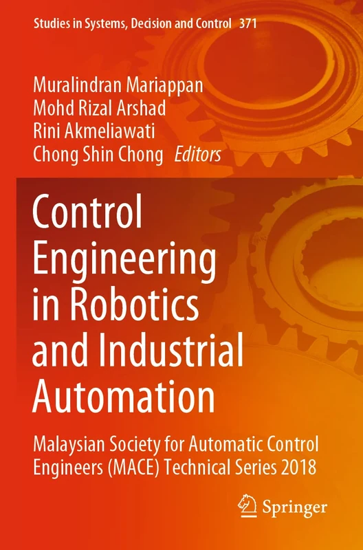 Control Engineering in Robotics and Industrial Automation: Malaysian Society for Automatic Control Engineers (MACE) Technical Series 2018: 371 (Studies in Systems, Decision and Control, 371) - Image 1
