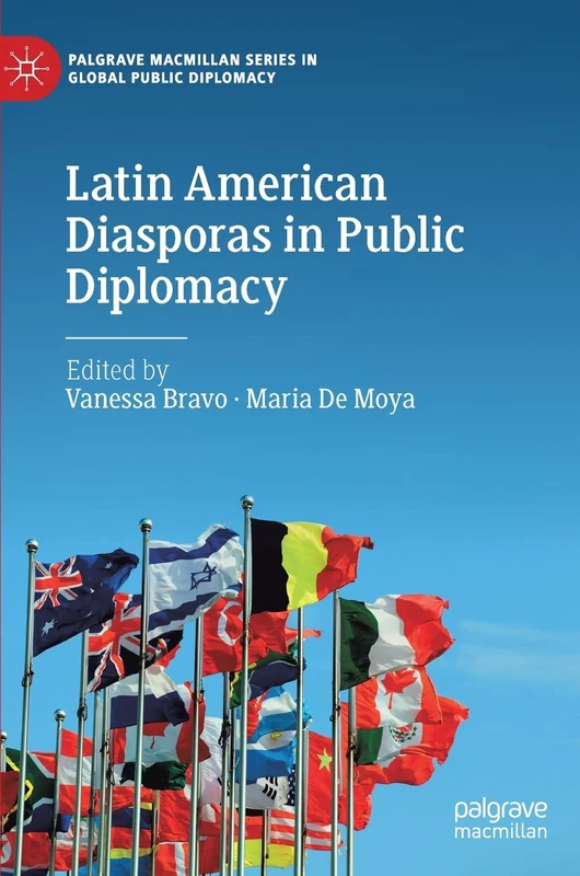 Latin American Diasporas in Public Diplomacy (Palgrave Macmillan Series in Global Public Diplomacy)
