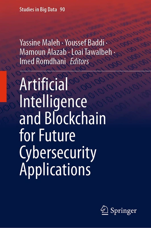 Artificial Intelligence and Blockchain for Future Cybersecurity Applications: 90 (Studies in Big Data, 90)