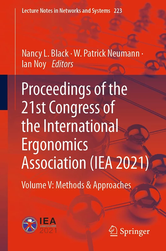 Proceedings of the 21st Congress of the International Ergonomics Association (IEA 2021): Volume V: Methods & Approaches: 223 (Lecture Notes in Networks and Systems, 223)