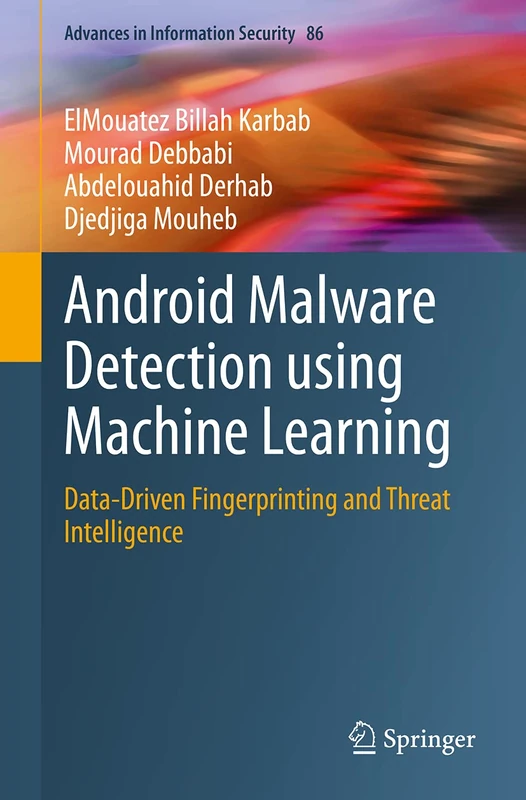 Android Malware Detection using Machine Learning: Data-Driven Fingerprinting and Threat Intelligence: 86 (Advances in Information Security, 86)