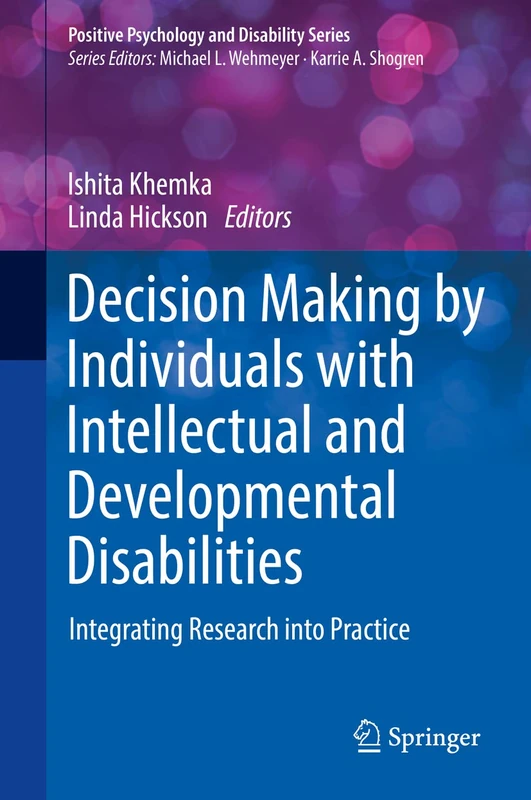 Decision Making by Individuals with Intellectual and Developmental Disabilities: Integrating Research into Practice (Positive Psychology and Disability Series)