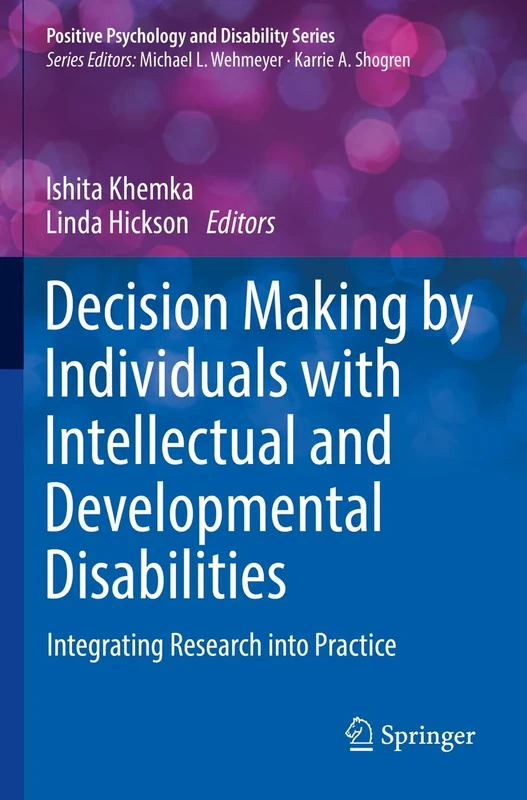 Decision Making by Individuals with Intellectual and Developmental Disabilities: Integrating Research into Practice (Positive Psychology and Disability Series)