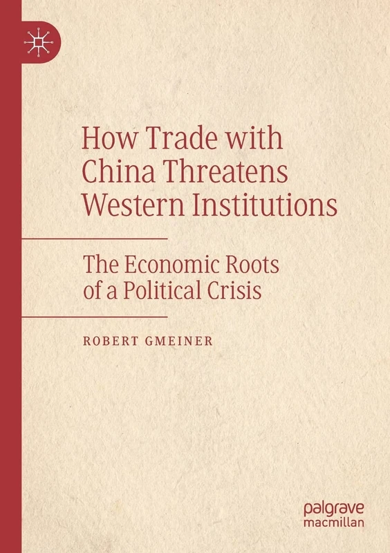 How Trade with China Threatens Western Institutions: The Economic Roots of a Political Crisis