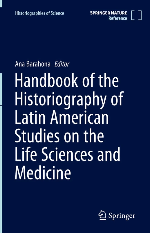Handbook of the Historiography of Latin American Studies on the Life Sciences and Medicine: 2 (Historiographies of Science, 2)