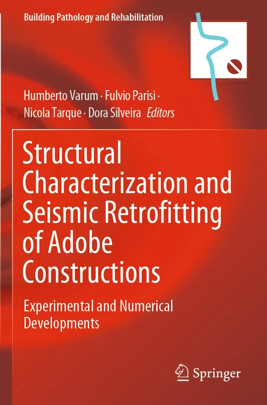 Structural Characterization and Seismic Retrofitting of Adobe Constructions: Experimental and Numerical Developments: 20 (Building Pathology and Rehabilitation, 20)