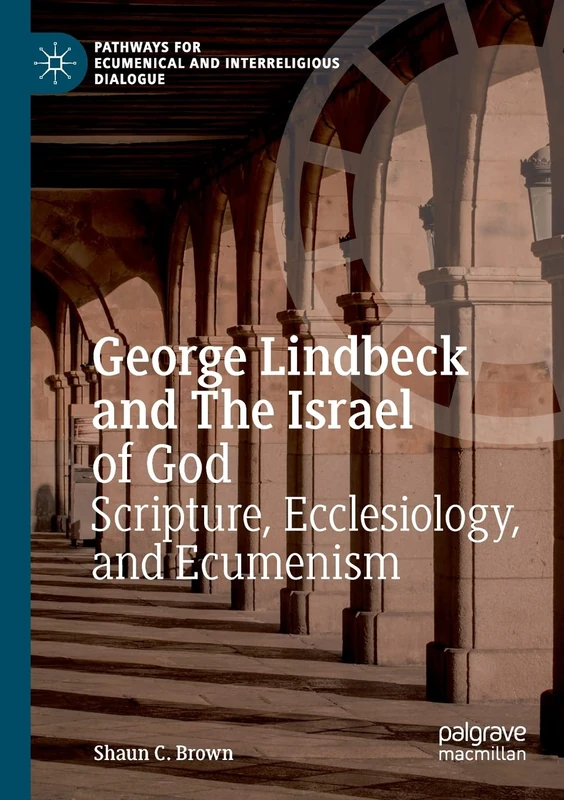 George Lindbeck and The Israel of God: Scripture, Ecclesiology, and Ecumenism (Pathways for Ecumenical and Interreligious Dialogue)