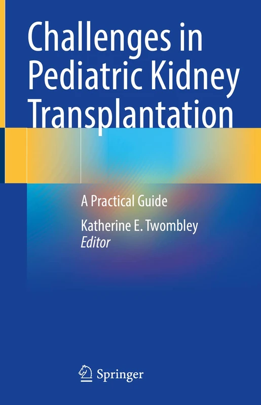 Challenges in Pediatric Kidney Transplantation: A Practical Guide