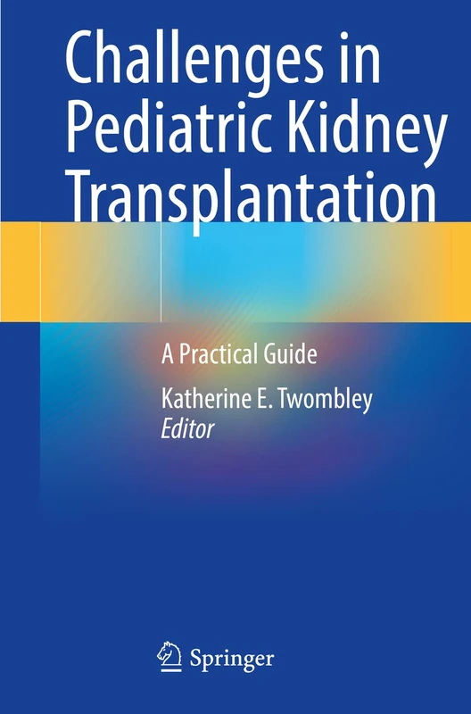 Challenges in Pediatric Kidney Transplantation: A Practical Guide