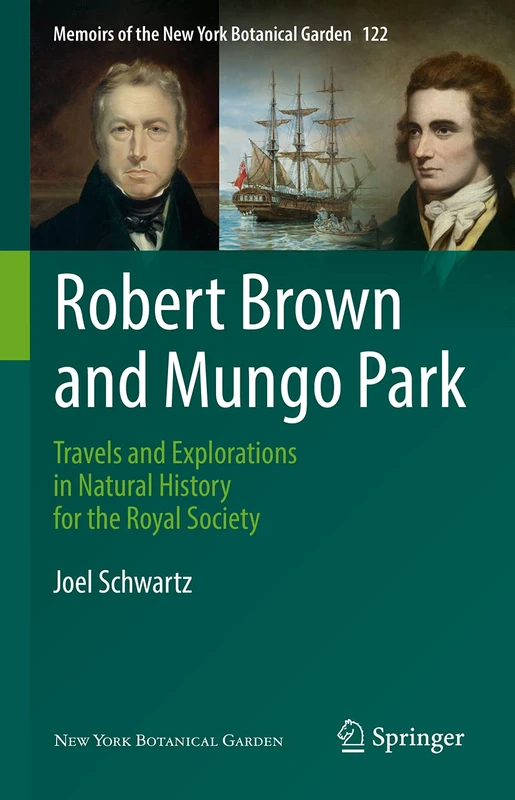 Robert Brown and Mungo Park: Travels and Explorations in Natural History for the Royal Society: 122 (Memoirs of The New York Botanical Garden, 122)