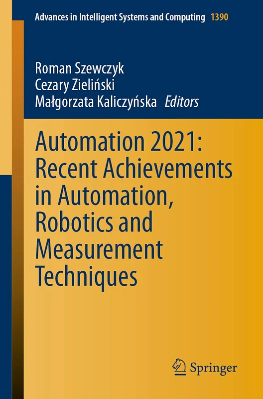 Automation 2021: Recent Achievements in Automation, Robotics and Measurement Techniques: 1390 (Advances in Intelligent Systems and Computing, 1390)