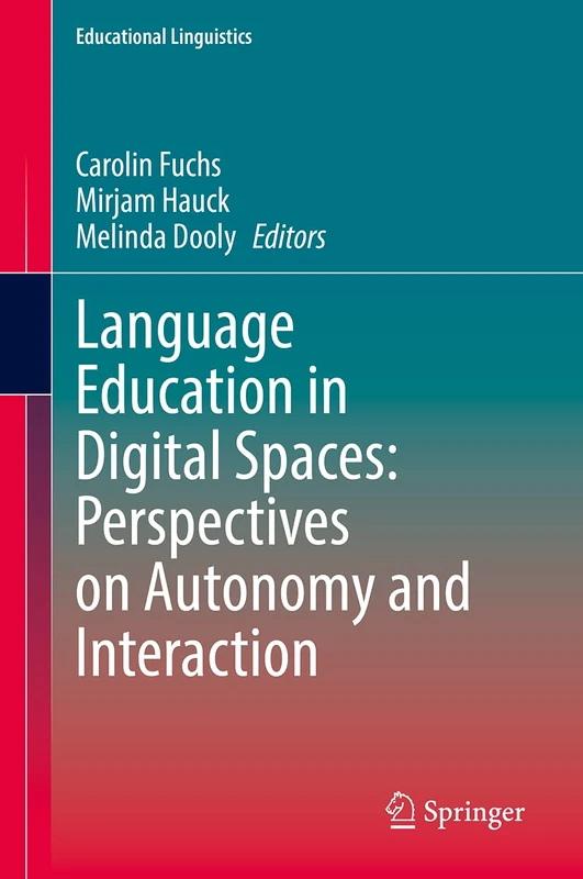 Language Education in Digital Spaces: Perspectives on Autonomy and Interaction: 52 (Educational Linguistics, 52)