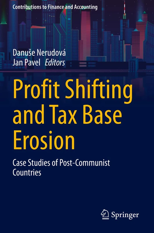 Profit Shifting and Tax Base Erosion: Case Studies of Post-Communist Countries (Contributions to Finance and Accounting)
