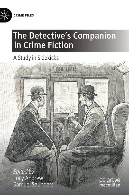 The Detective's Companion in Crime Fiction: A Study in Sidekicks (Crime Files)