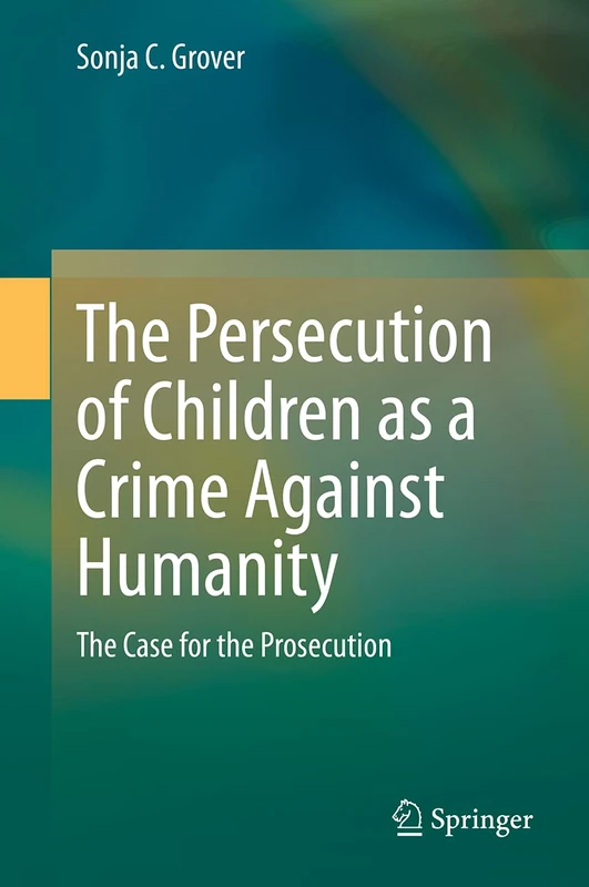 Springer - The Persecution of Children as a Crime Against Humanity