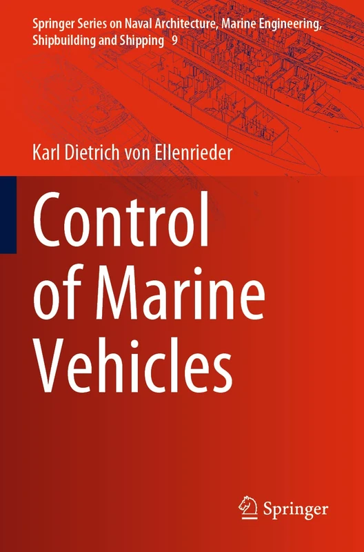 Control of Marine Vehicles: 9 (Springer Series on Naval Architecture, Marine Engineering, Shipbuilding and Shipping, 9)