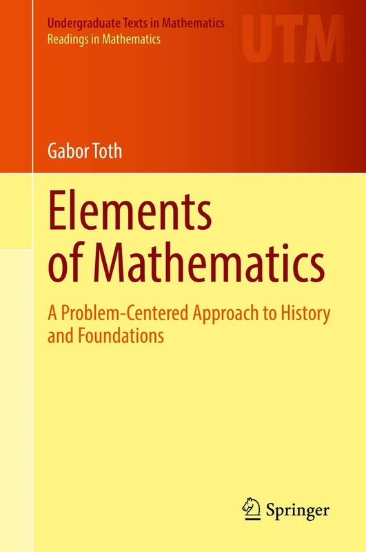 Elements of Mathematics: A Problem-Centered Approach to History and Foundations (Undergraduate Texts in Mathematics)