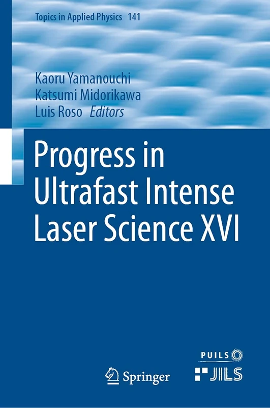 Progress in Ultrafast Intense Laser Science XVI: 141 (Topics in Applied Physics, 141)