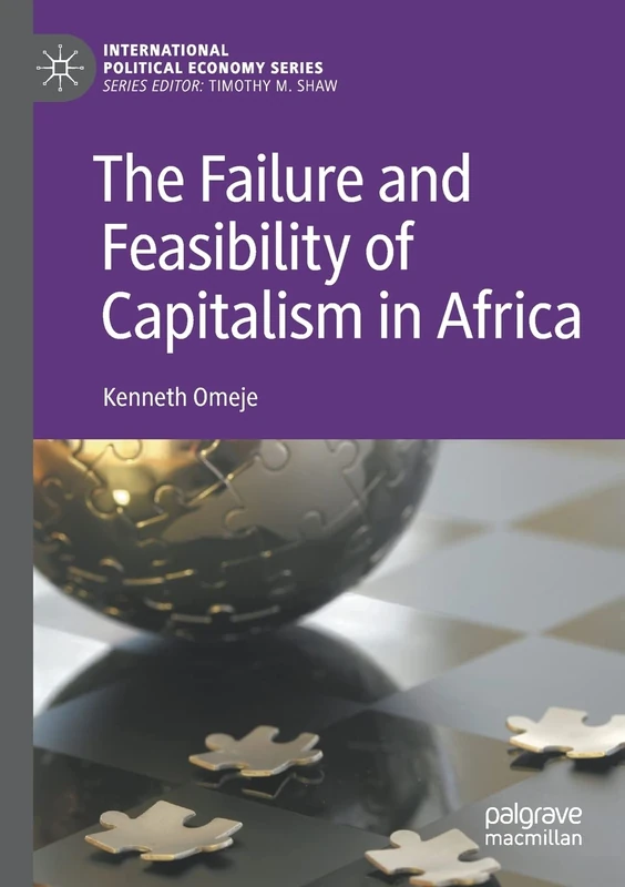 The Failure and Feasibility of Capitalism in Africa (International Political Economy Series)