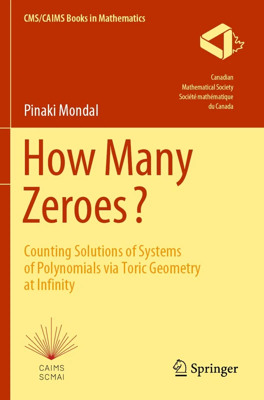 How Many Zeroes?: Counting Solutions of Systems of Polynomials via Toric Geometry at Infinity: 2 (CMS/CAIMS Books in Mathematics, 2)