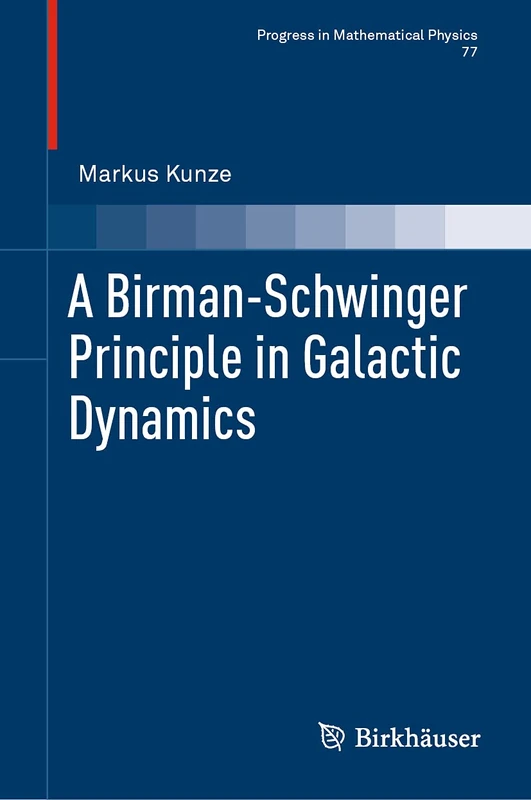 A Birman-Schwinger Principle in Galactic Dynamics: 77 (Progress in Mathematical Physics, 77)