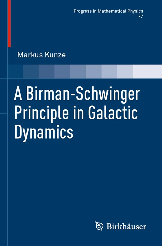 A Birman-Schwinger Principle in Galactic Dynamics: 77 (Progress in Mathematical Physics, 77)