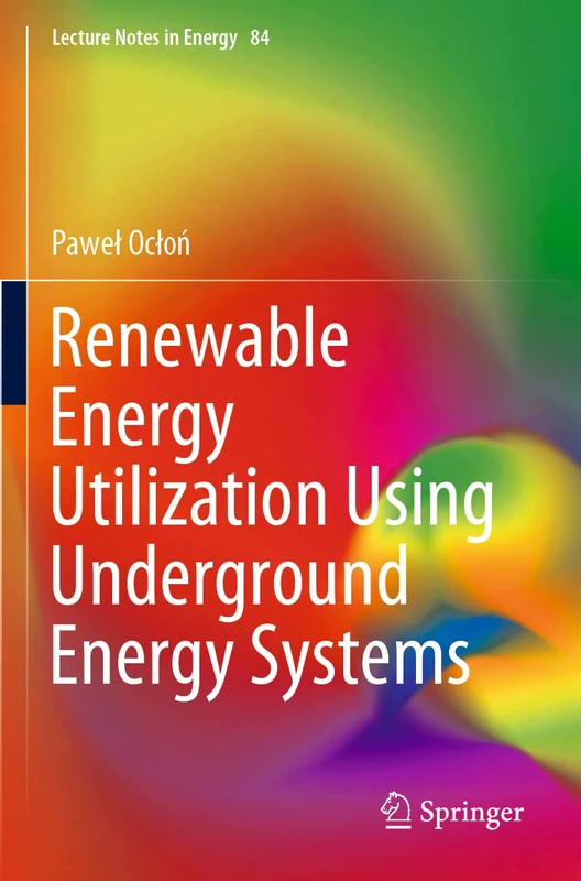 Renewable Energy Utilization Using Underground Energy Systems: 84 (Lecture Notes in Energy, 84)