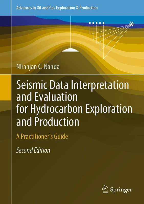 Seismic Data Interpretation and Evaluation for Hydrocarbon Exploration and Production: A Practitioner’s Guide (Advances in Oil and Gas Exploration & Production)