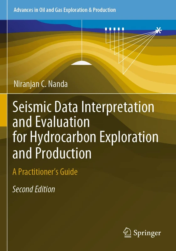 Seismic Data Interpretation and Evaluation for Hydrocarbon Exploration and Production: A Practitioner’s Guide (Advances in Oil and Gas Exploration & Production)