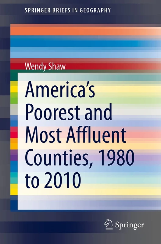 America’s Poorest and Most Affluent Counties, 1980 to 2010 (SpringerBriefs in Geography)