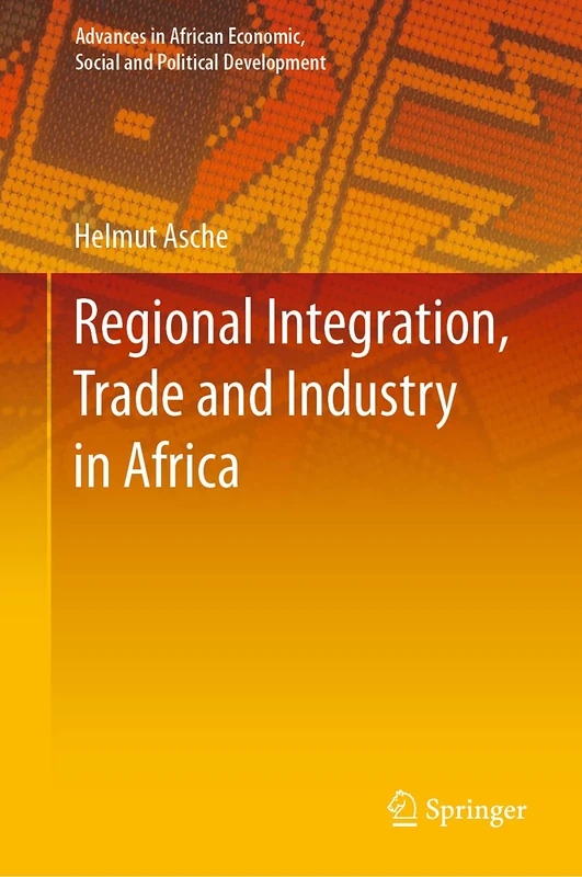 Regional Integration, Trade and Industry in Africa (Advances in African Economic, Social and Political Development)