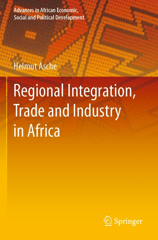 Regional Integration, Trade and Industry in Africa (Advances in African Economic, Social and Political Development)