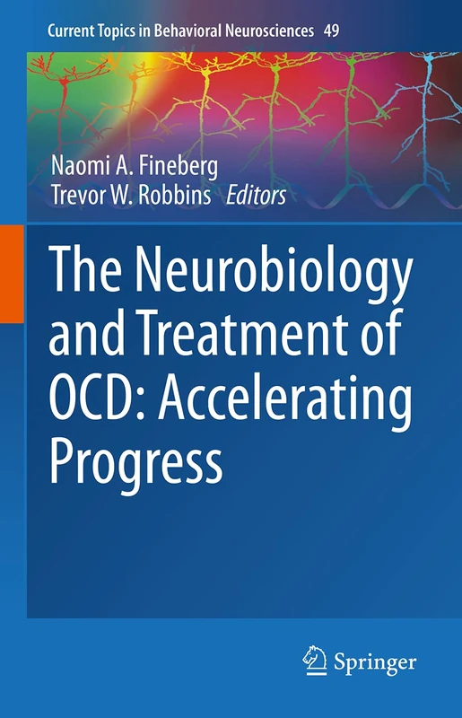 The Neurobiology and Treatment of OCD: Accelerating Progress: 49 (Current Topics in Behavioral Neurosciences, 49)