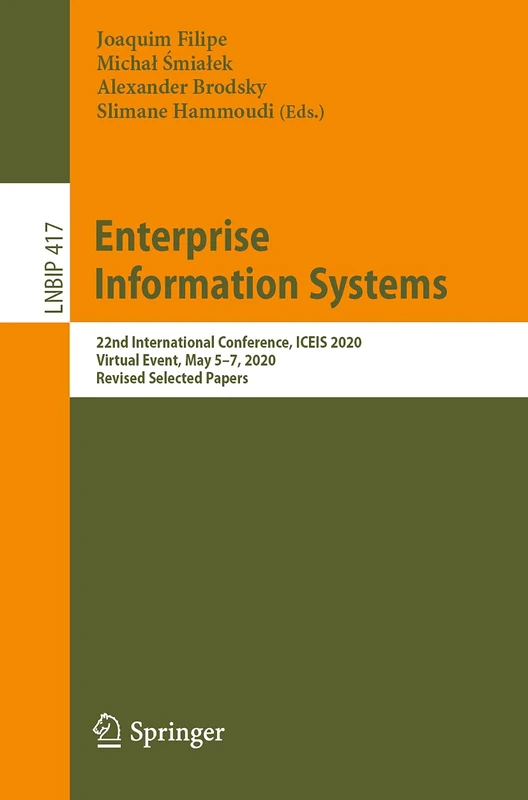 Enterprise Information Systems: 22nd International Conference, ICEIS 2020, Virtual Event, May 5–7, 2020, Revised Selected Papers: 417 (Lecture Notes in Business Information Processing, 417)
