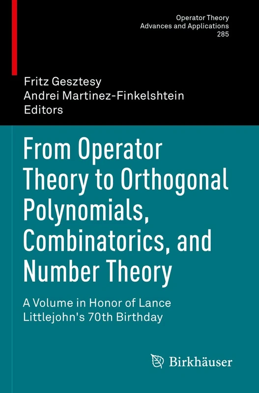 From Operator Theory to Orthogonal Polynomials, Combinatorics, and Number Theory: A Volume in Honor of Lance Littlejohn's 70th Birthday: 285 (Operator Theory: Advances and Applications, 285)