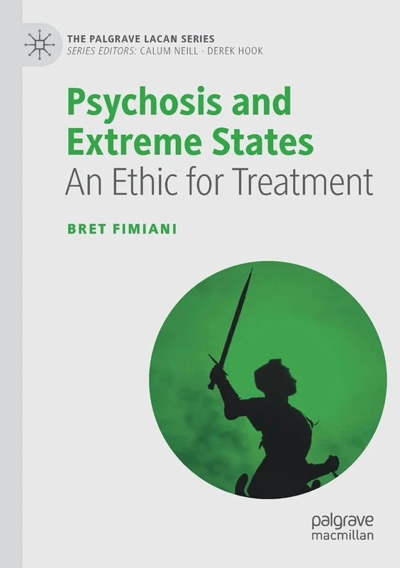 Psychosis and Extreme States: An Ethic for Treatment (The Palgrave Lacan Series)