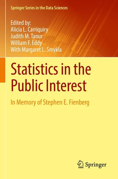 Statistics in the Public Interest: In Memory of Stephen E. Fienberg (Springer Series in the Data Sciences)