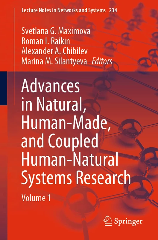 Advances in Natural, Human-Made, and Coupled Human-Natural Systems Research: Volume 1: 234 (Lecture Notes in Networks and Systems, 234)