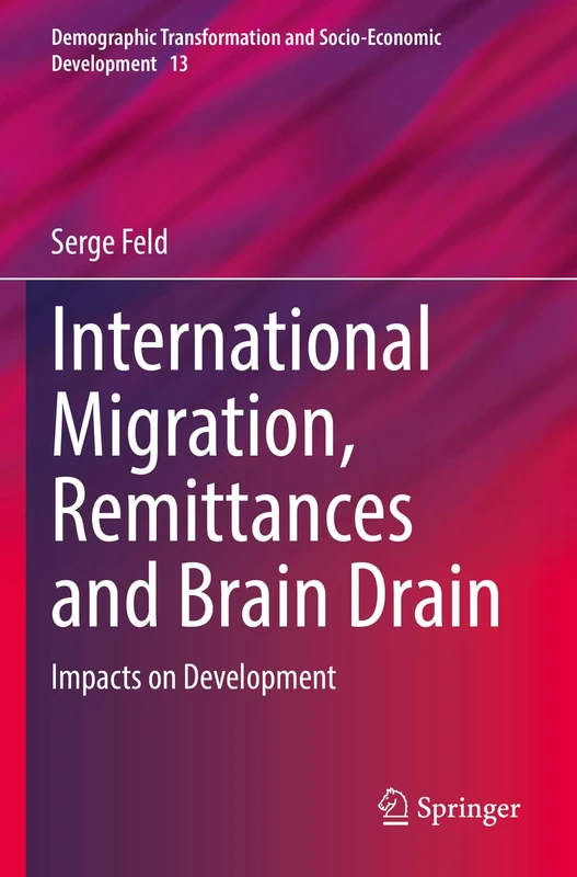 International Migration, Remittances and Brain Drain: Impacts on Development: 13 (Demographic Transformation and Socio-Economic Development, 13)
